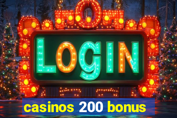 casinos 200 bonus