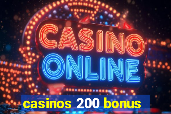 casinos 200 bonus