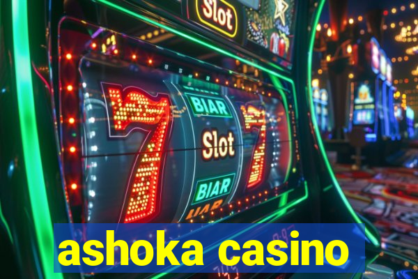 ashoka casino