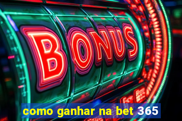 como ganhar na bet 365