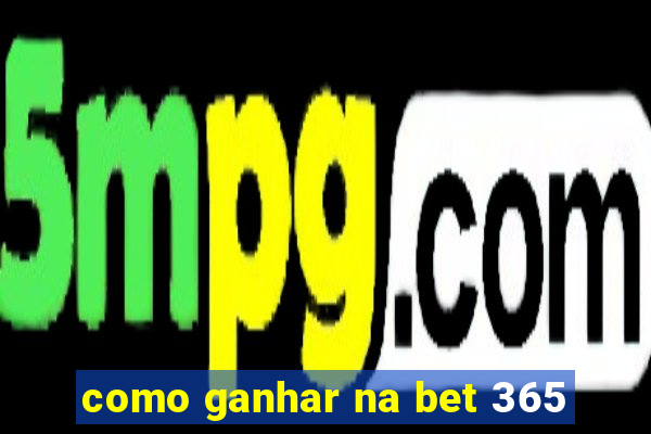 como ganhar na bet 365