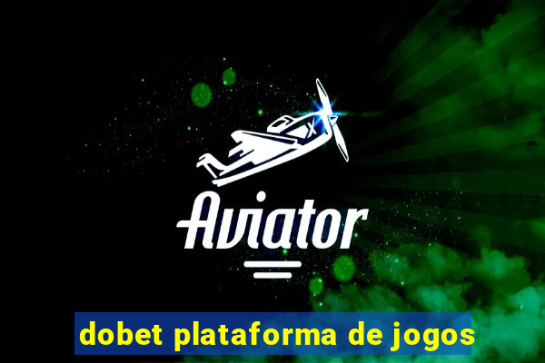 dobet plataforma de jogos