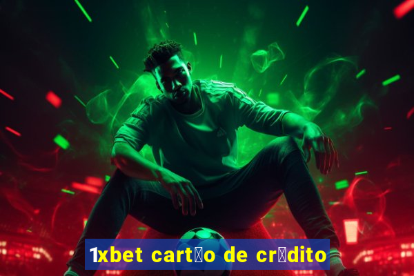 1xbet cart茫o de cr茅dito