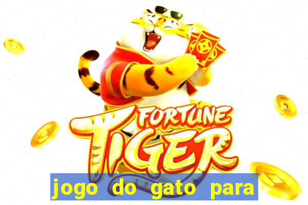 jogo do gato para ganhar dinheiro