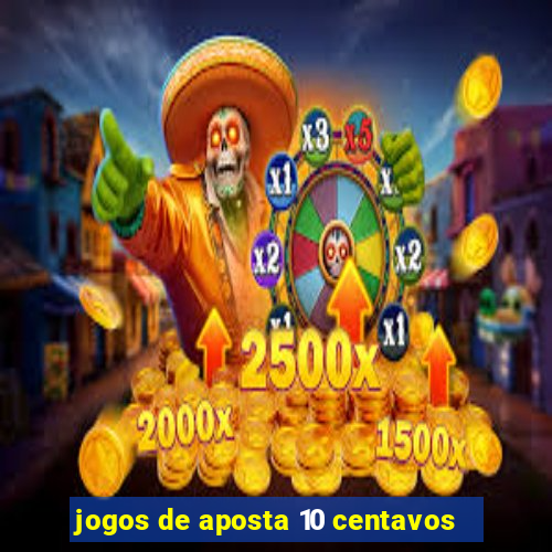 jogos de aposta 10 centavos