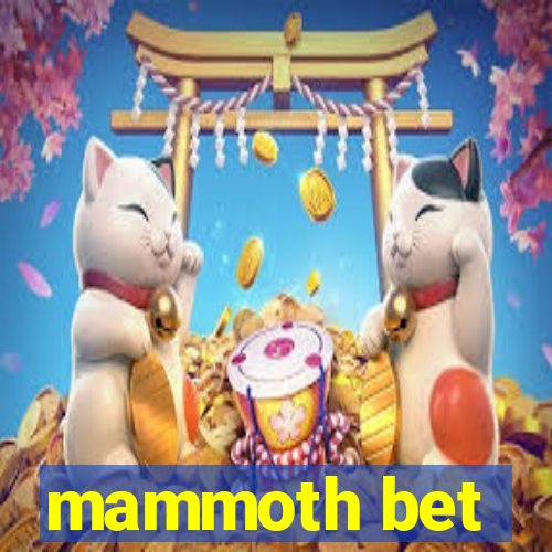 mammoth bet