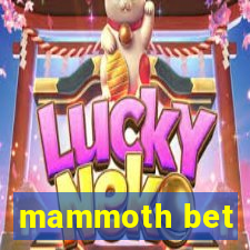 mammoth bet