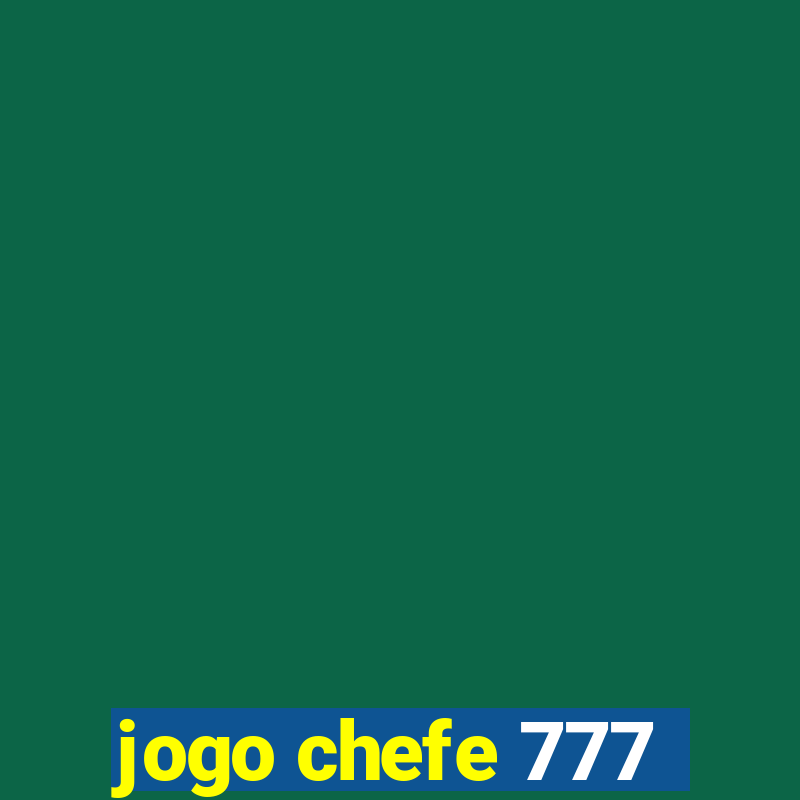 jogo chefe 777