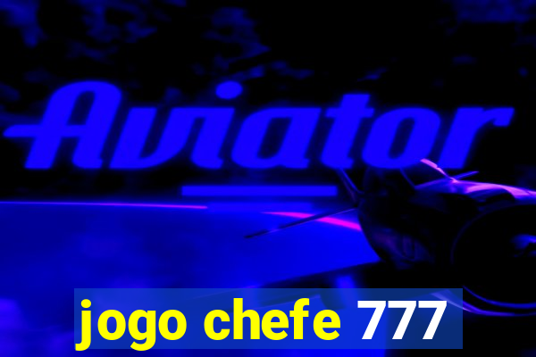 jogo chefe 777