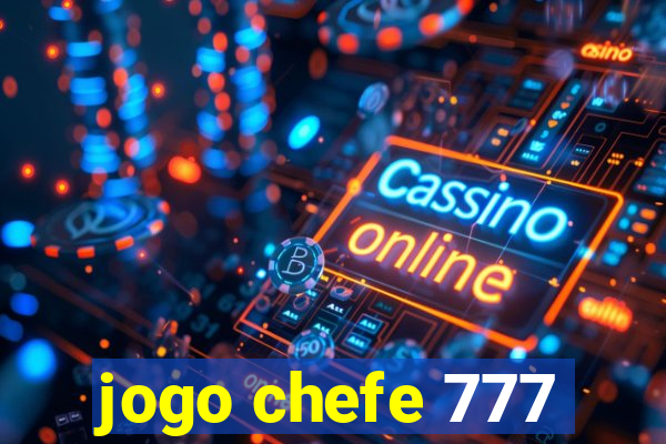 jogo chefe 777