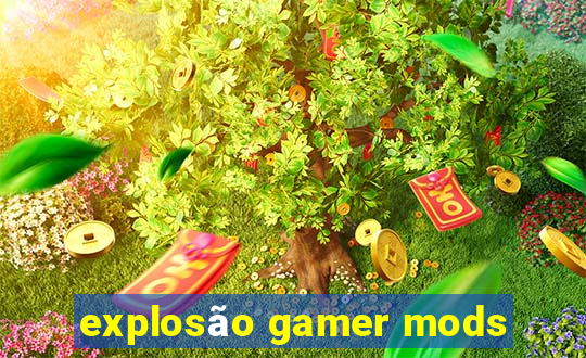 explosão gamer mods