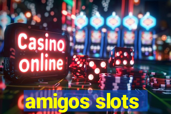 amigos slots