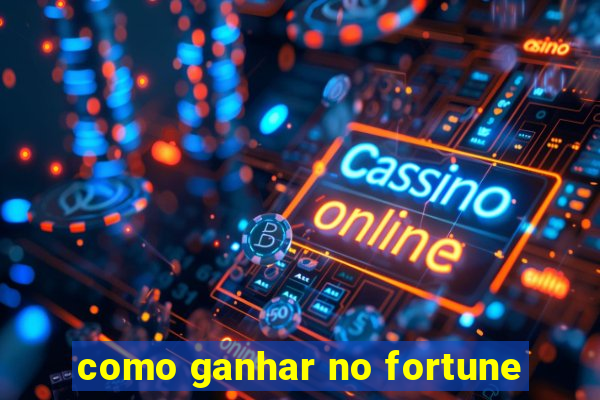 como ganhar no fortune