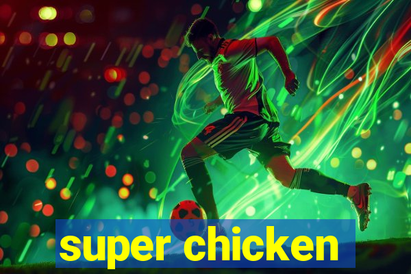 super chicken