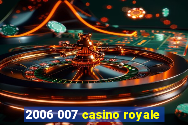 2006 007 casino royale