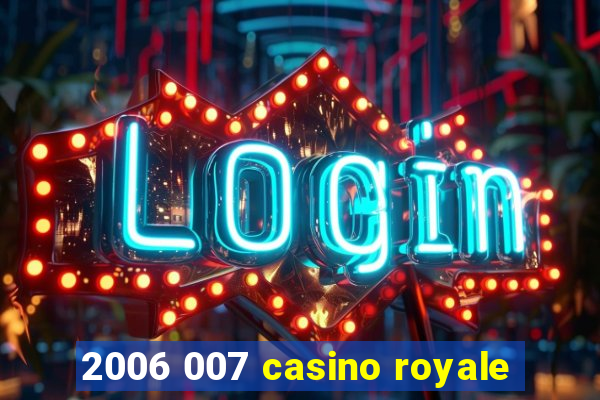 2006 007 casino royale