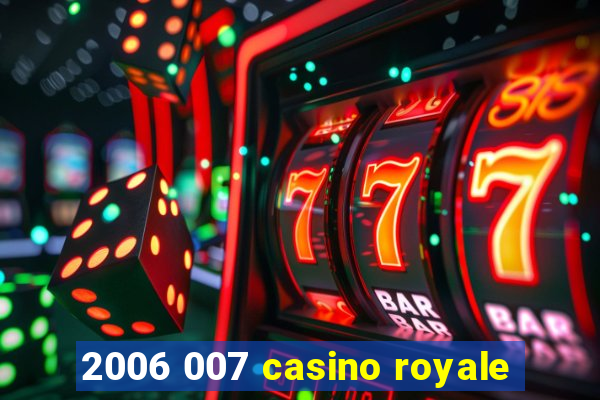 2006 007 casino royale