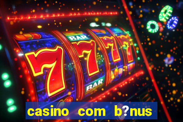 casino com b?nus no cadastro