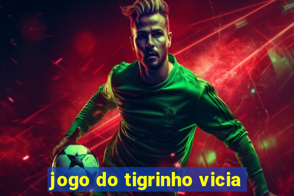 jogo do tigrinho vicia