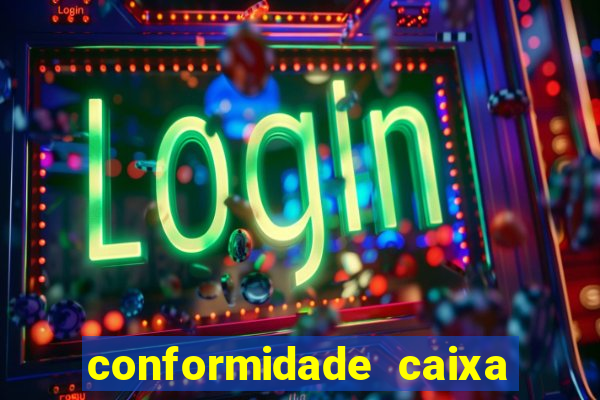 conformidade caixa quanto tempo demora