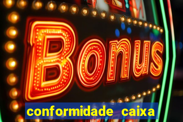 conformidade caixa quanto tempo demora