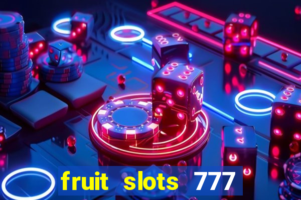 fruit slots 777 paga mesmo