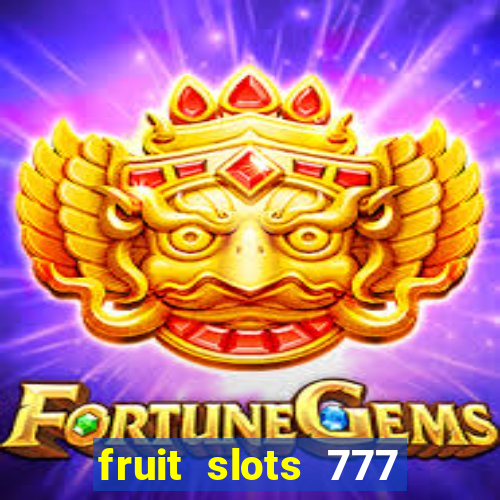 fruit slots 777 paga mesmo