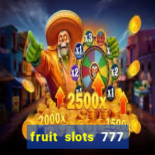 fruit slots 777 paga mesmo