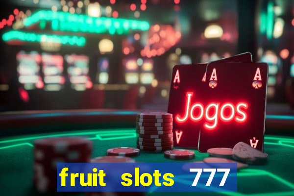 fruit slots 777 paga mesmo