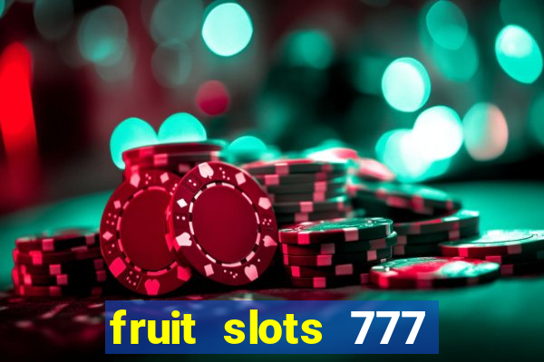 fruit slots 777 paga mesmo