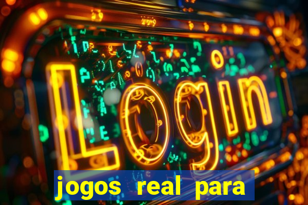 jogos real para ganhar dinheiro