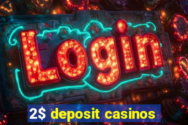 2$ deposit casinos