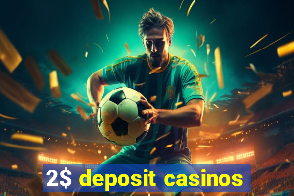 2$ deposit casinos