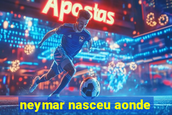 neymar nasceu aonde