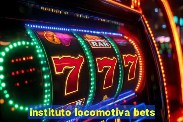 instituto locomotiva bets