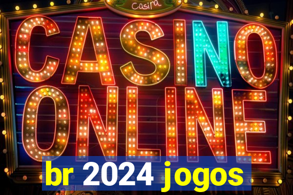 br 2024 jogos