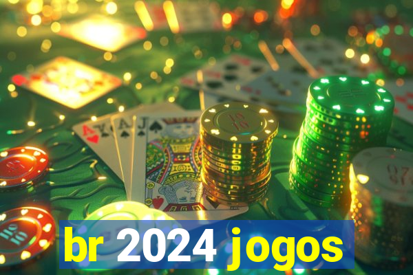 br 2024 jogos