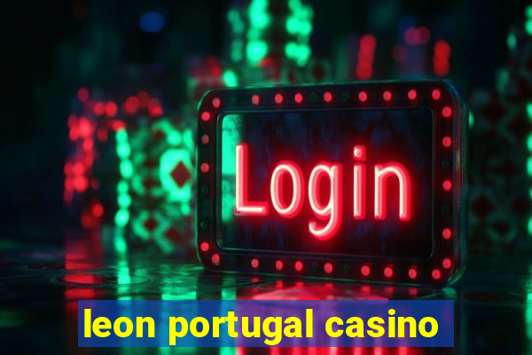 leon portugal casino