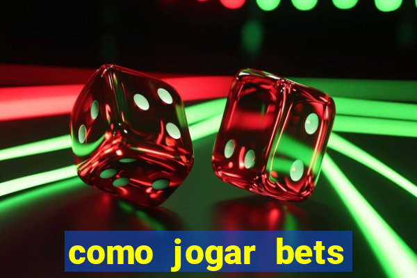 como jogar bets passo a passo