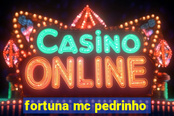 fortuna mc pedrinho