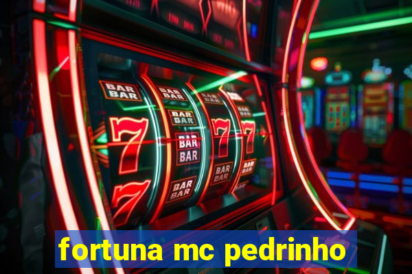 fortuna mc pedrinho