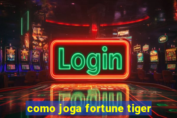 como joga fortune tiger