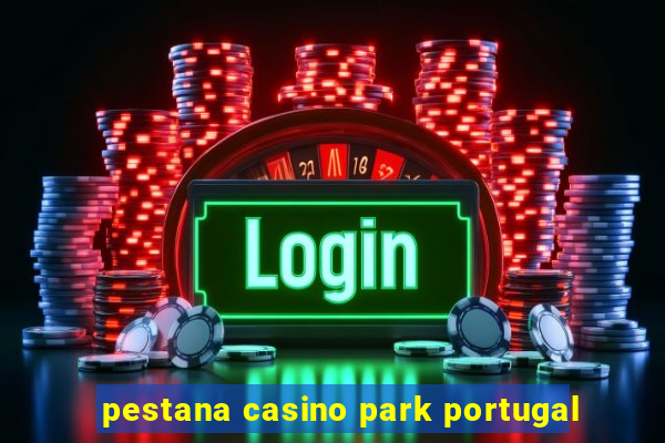 pestana casino park portugal