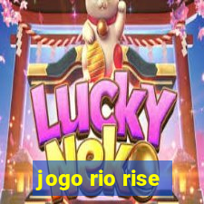 jogo rio rise