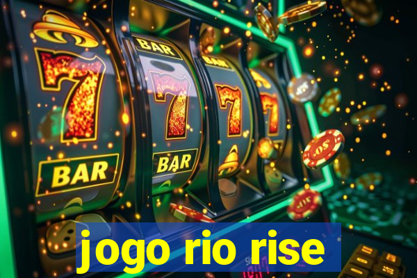 jogo rio rise