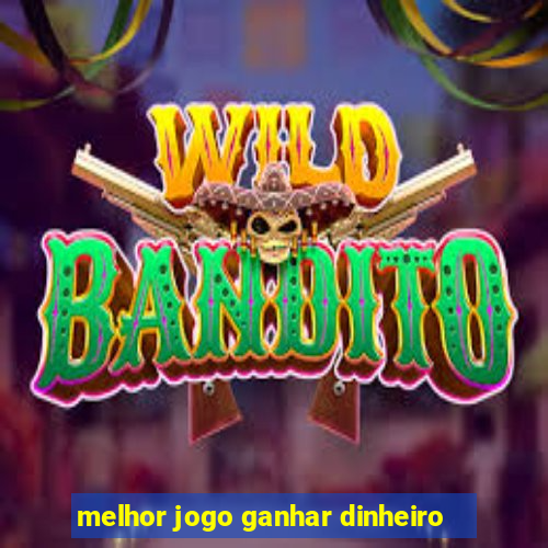 melhor jogo ganhar dinheiro