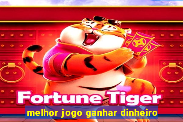 melhor jogo ganhar dinheiro