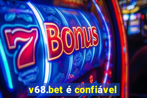 v68.bet é confiável