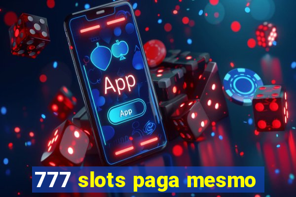 777 slots paga mesmo