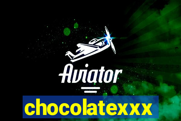 chocolatexxx